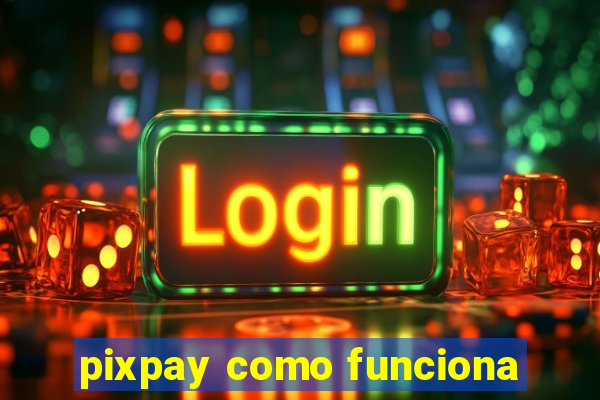 pixpay como funciona